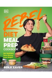 The Rebel Diet Meal Prep Cookbook: Eat Healthier, Save Money, Lose Weight