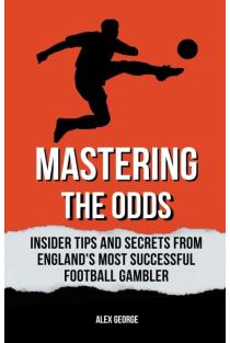 Mastering the Odds: Insider Tips and Secrets from Englands Most Successful Football Gambler