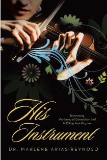 His Instrument: Uncovering the Power of Connection and Fulfilling Your Purpose