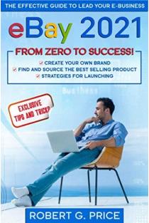 EBay 2021 The Effective Guide to Lead Your E-Business from Zero to Success