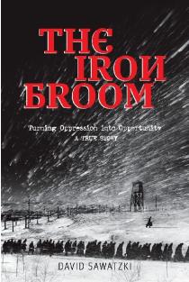 The Iron Broom: Turning Oppression into Opportunity A True Story