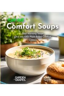 Plant-Based Comfort Soups Cookbook: Soul-Warming Soups - Dive into 100+ Plant-Based Comfort Classics