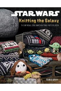 Star Wars: Knitting the Galaxy: The Official Star Wars Knitting Pattern Book