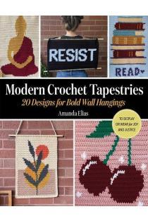 Modern Crochet Tapestries: 20 Designs for Bold Wall Hangings to Display or Wear for Joy and Justice