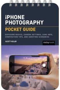 iPhone Photography: Pocket Guide: Exposure Basics, iPhone Camera Settings, Composition Tips, and Shooting Scenarios